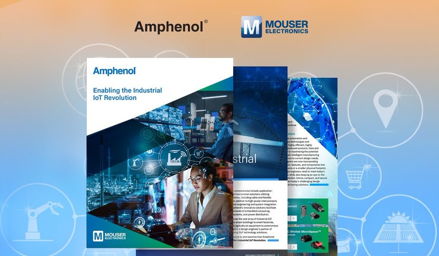 Un nuovo eBook di Mouser Electronics e Amphenol esplora le interconnessioni, i sensori e le antenne necessari per i sistemi IIoT